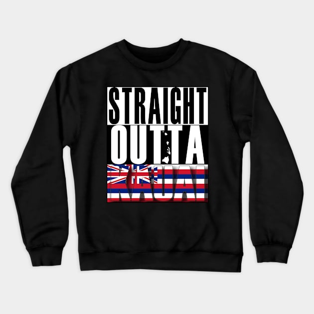 Straight Outta Kauai Hawai'i by Hawaii Nei All Day Crewneck Sweatshirt by hawaiineiallday